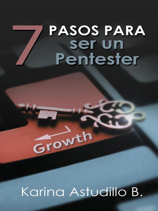 Title details for 7 Pasos Para Ser Un Pentester by Karina Astudillo B. - Available